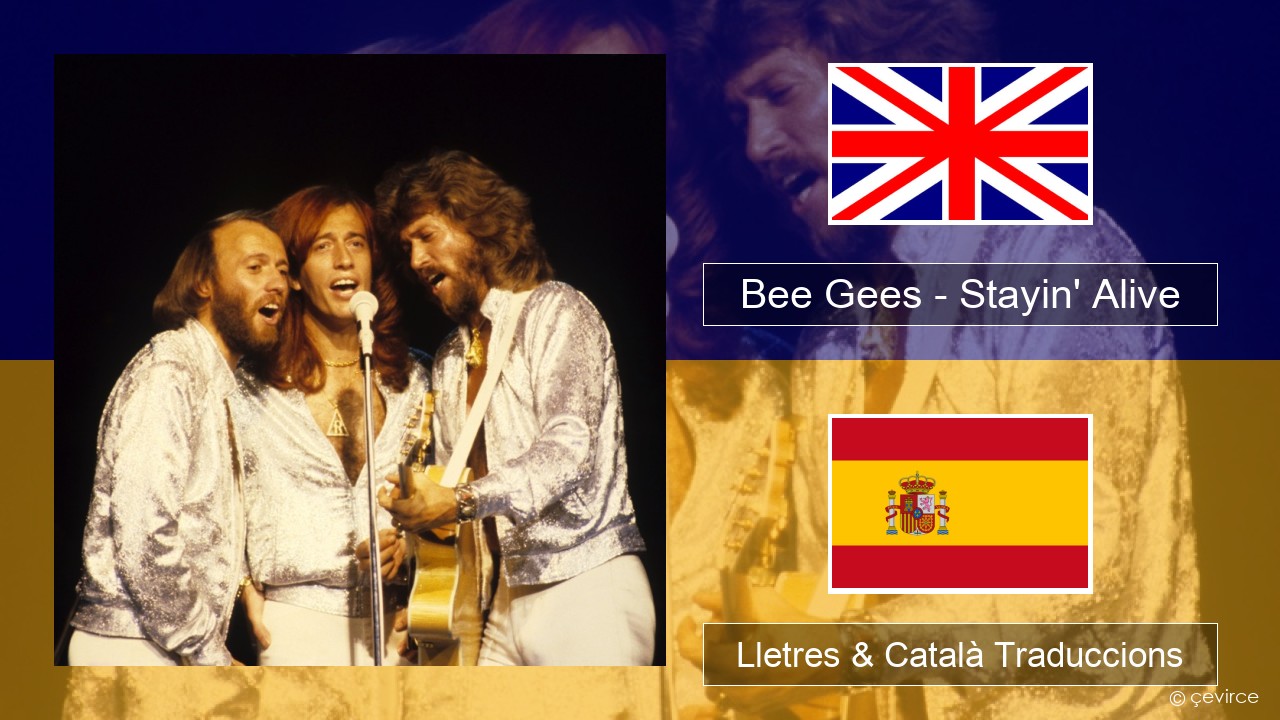 Bee Gees – Stayin’ Alive Anglès Lletres & Català Traduccions