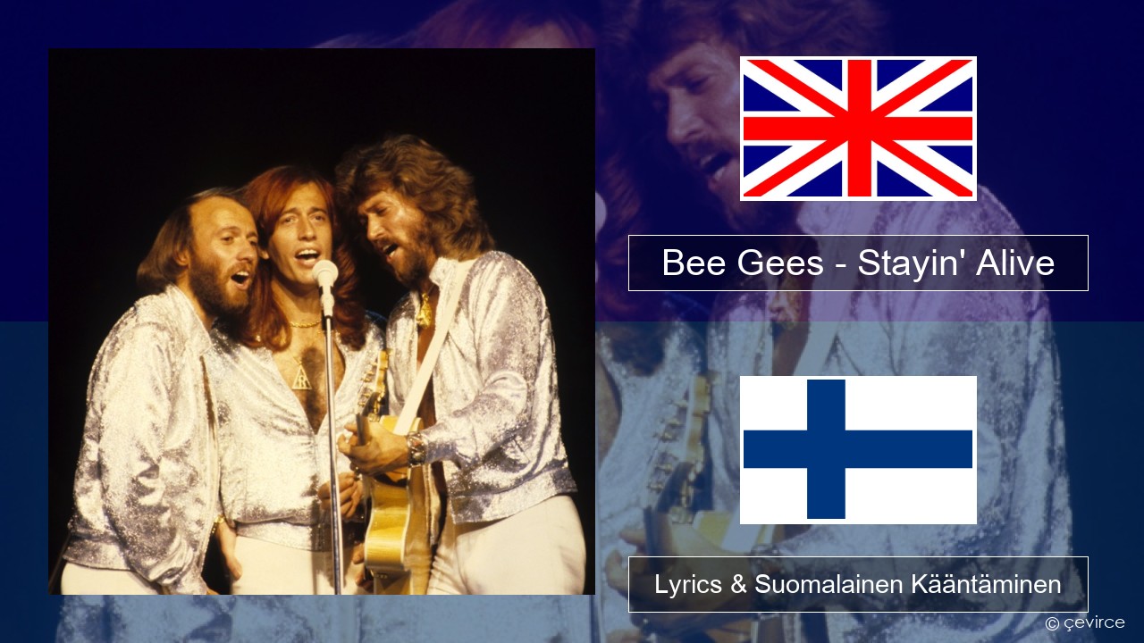 Bee Gees – Stayin’ Alive Englanti Lyrics & Suomalainen Kääntäminen