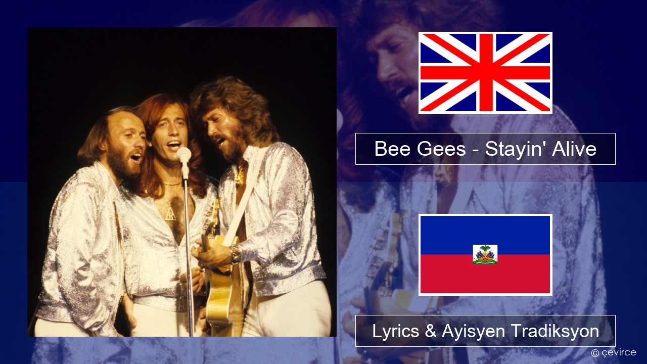 Bee Gees – Stayin’ Alive Angle Lyrics & Ayisyen Tradiksyon