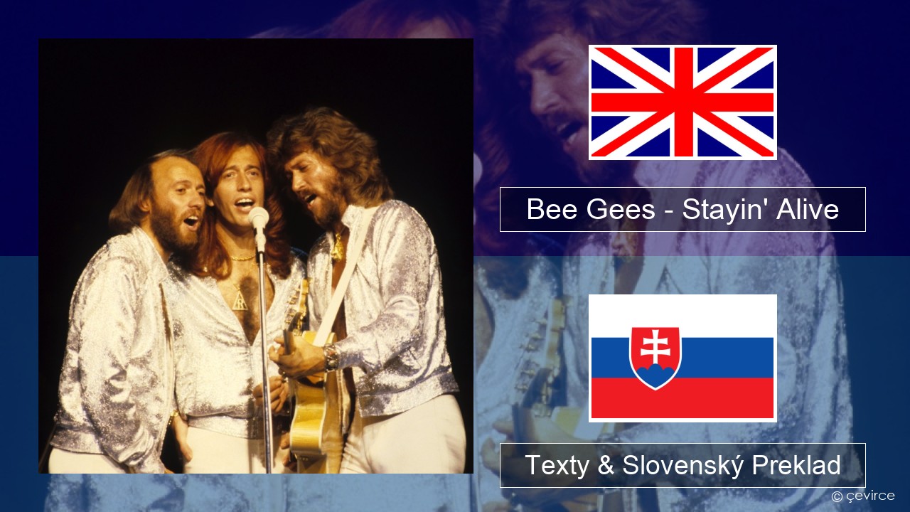 Bee Gees – Stayin’ Alive Anglický Texty & Slovenský Preklad