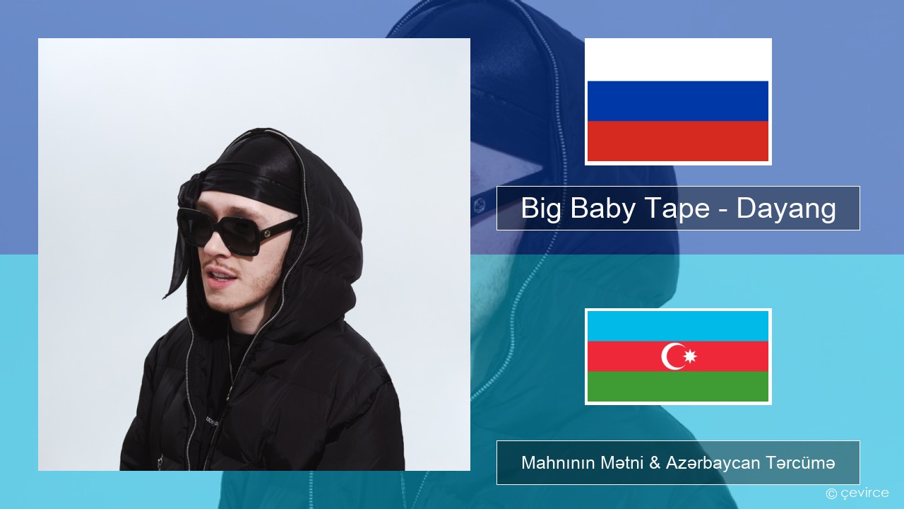 Big Baby Tape – Dayang Azerbaycan Mahnının Mətni & Azərbaycan Tərcümə