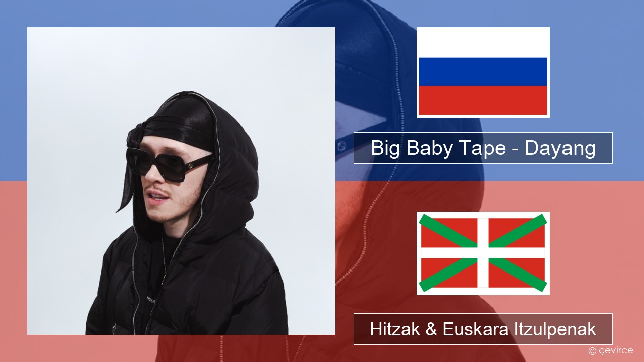 Big Baby Tape – Dayang Errusiera Hitzak & Euskara Itzulpenak