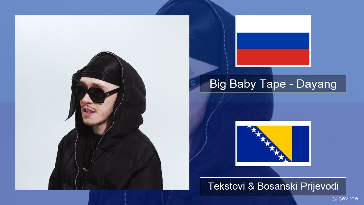 Big Baby Tape – Dayang Ruski Tekstovi & Bosanski Prijevodi