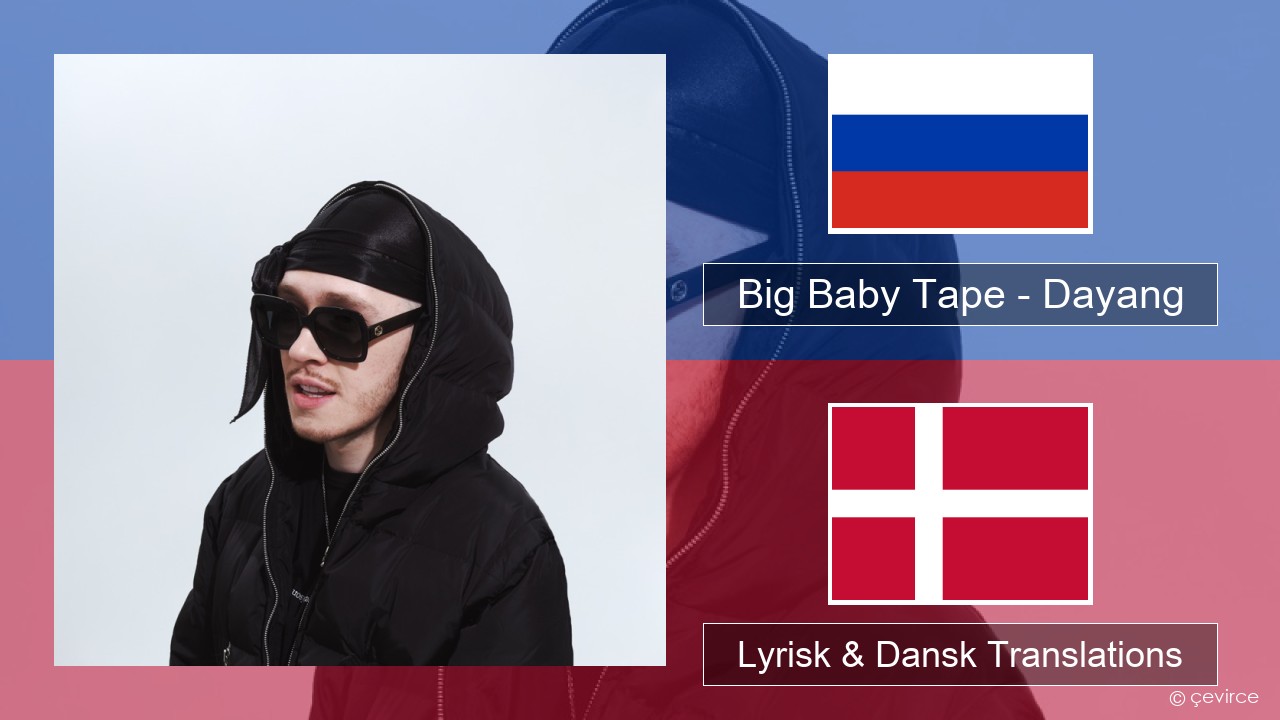 Big Baby Tape – Dayang Russisk Lyrisk & Dansk Translations