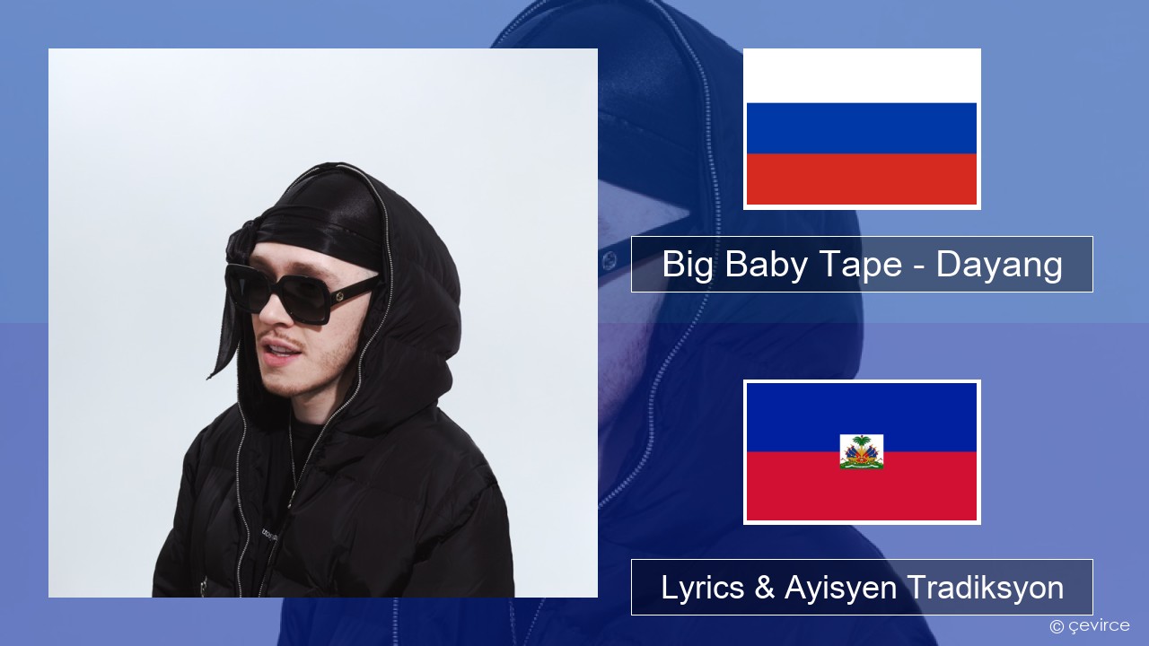 Big Baby Tape – Dayang Ris Lyrics & Ayisyen Tradiksyon