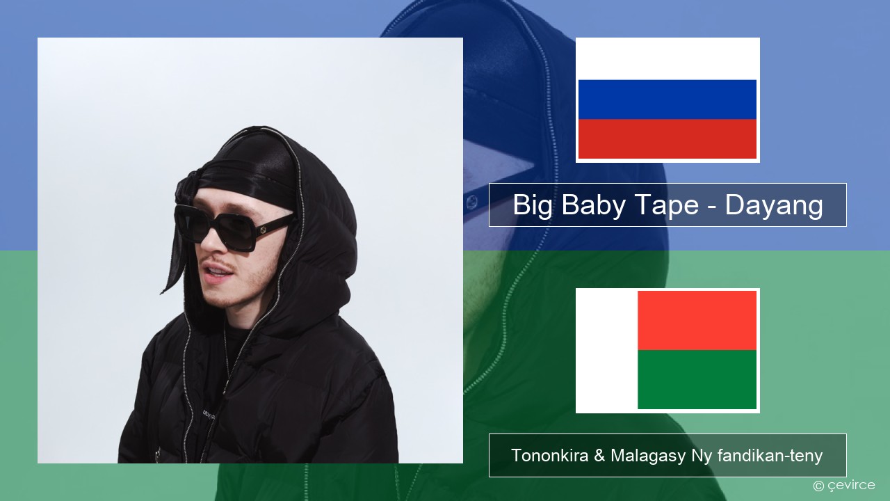 Big Baby Tape – Dayang Rosiana Tononkira & Malagasy Ny fandikan-teny