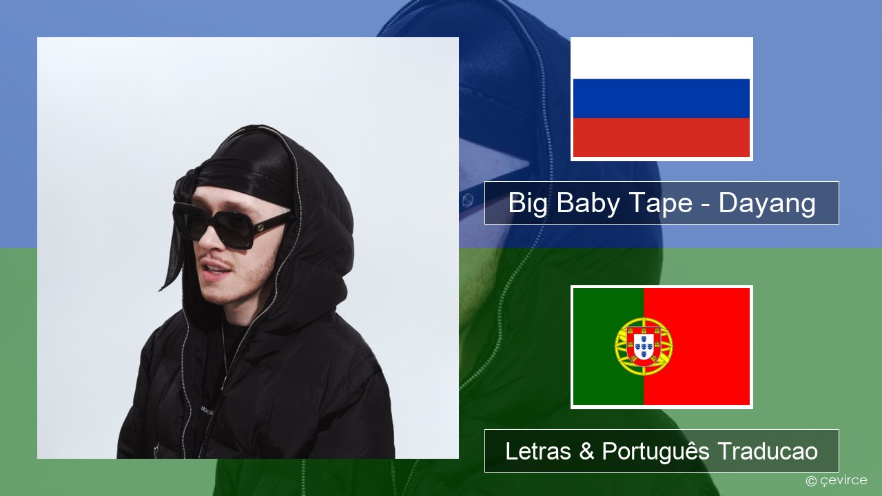 Big Baby Tape – Dayang Russo Letras & Português Traducao