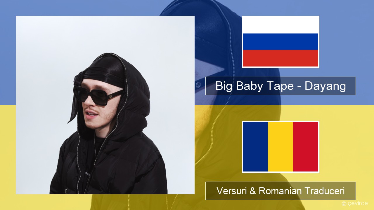 Big Baby Tape – Dayang Rusă Versuri & Romanian Traduceri