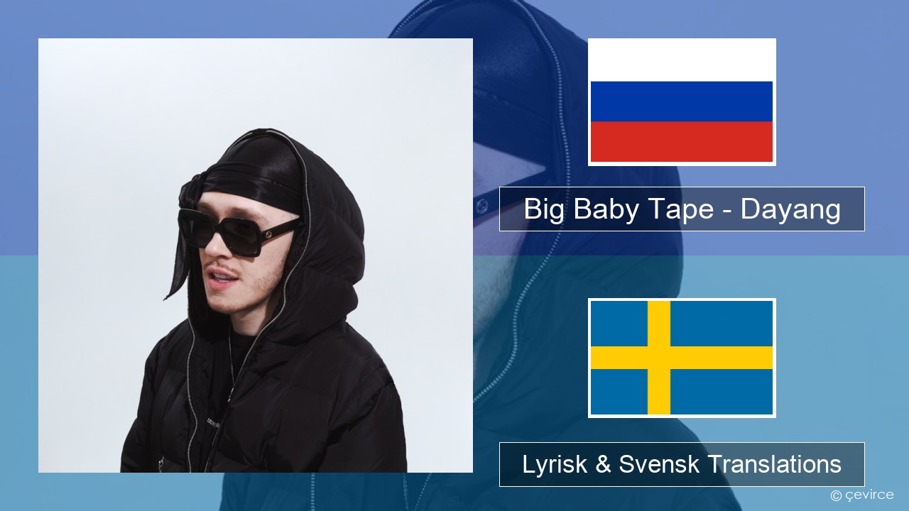 Big Baby Tape – Dayang Rysk Lyrisk & Svensk Translations