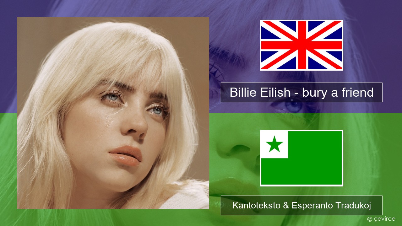 Billie Eilish – bury a friend La angla Kantoteksto & Esperanto Tradukoj