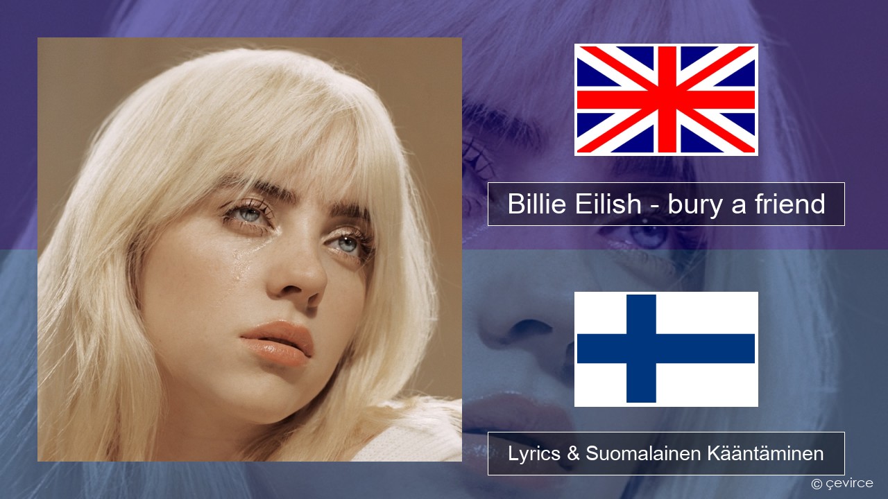 Billie Eilish – bury a friend Englanti Lyrics & Suomalainen Kääntäminen