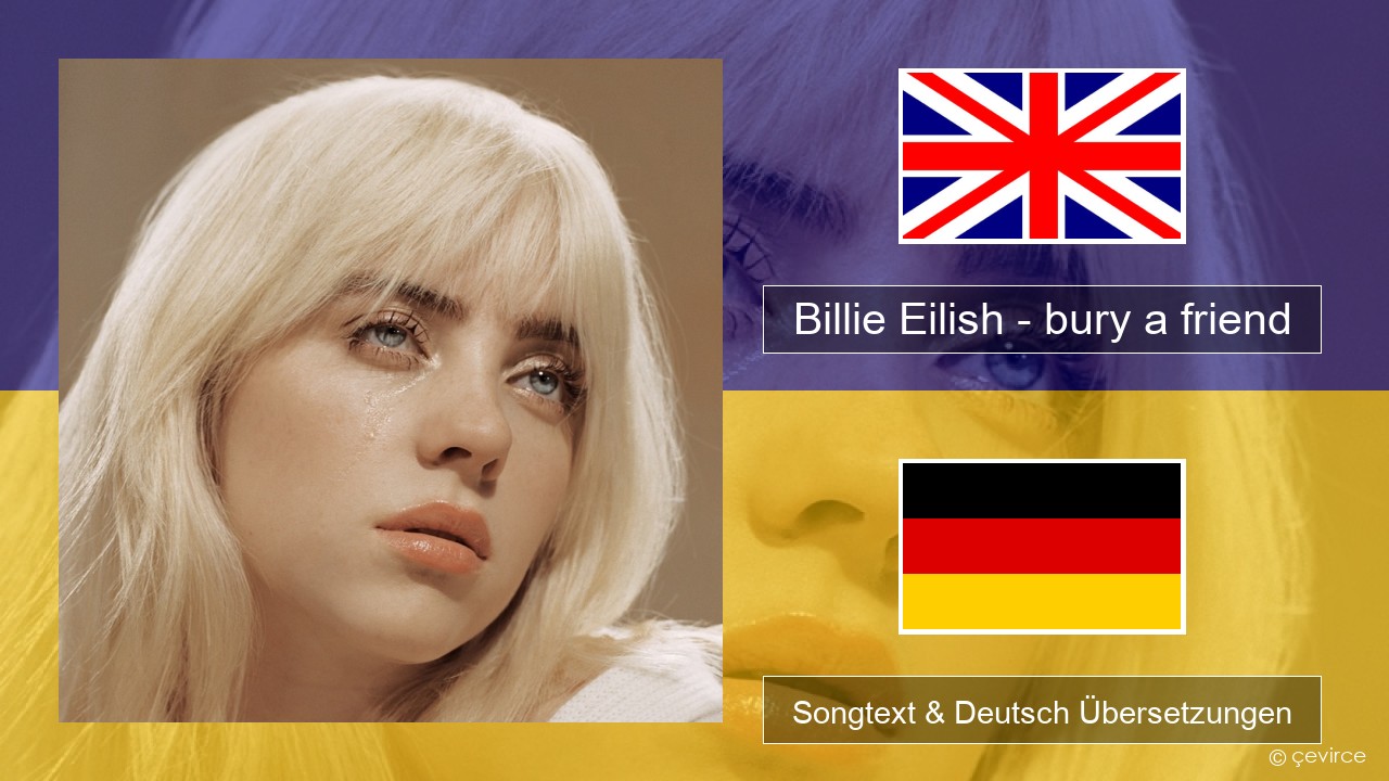 Billie Eilish – bury a friend Englisch Songtext & Deutsch Übersetzungen