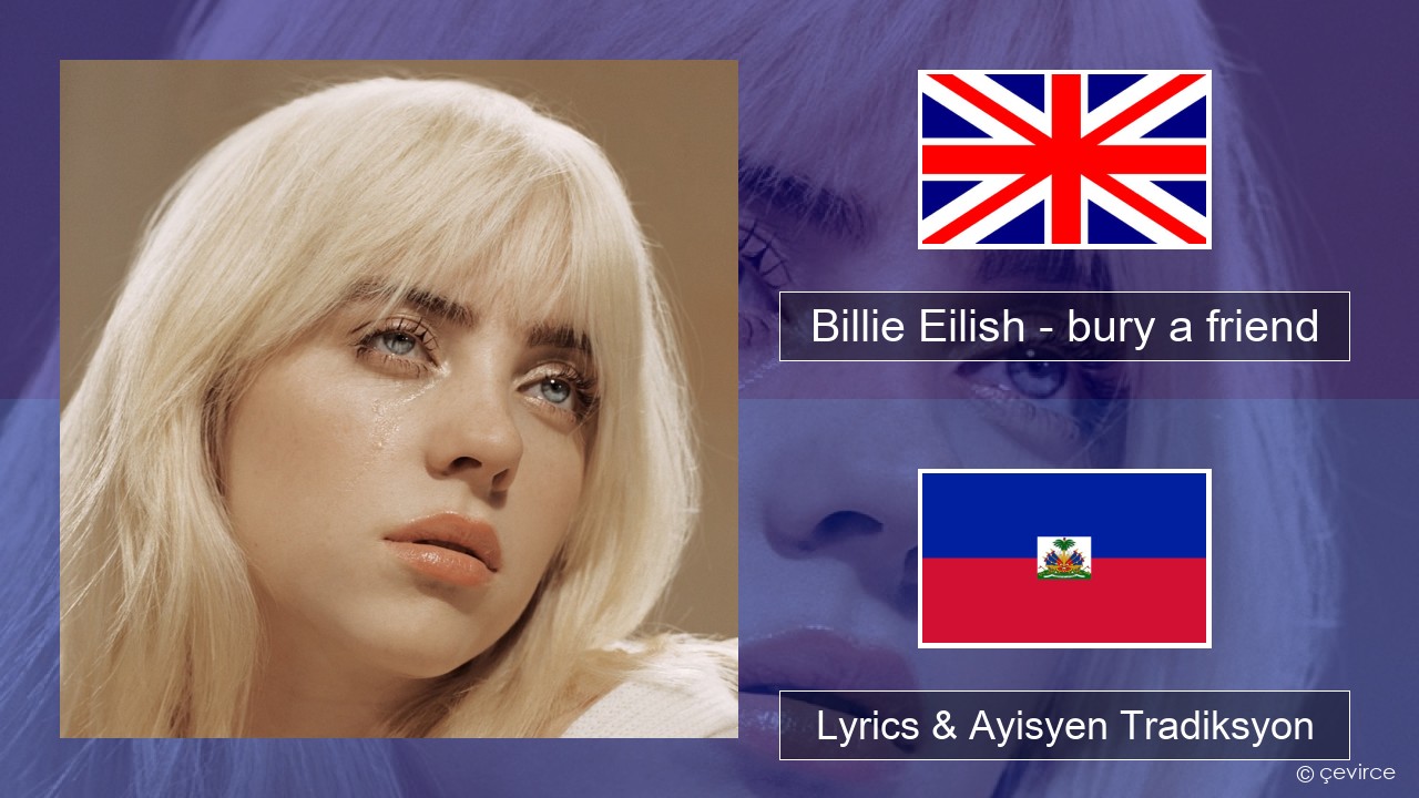 Billie Eilish – bury a friend Angle Lyrics & Ayisyen Tradiksyon