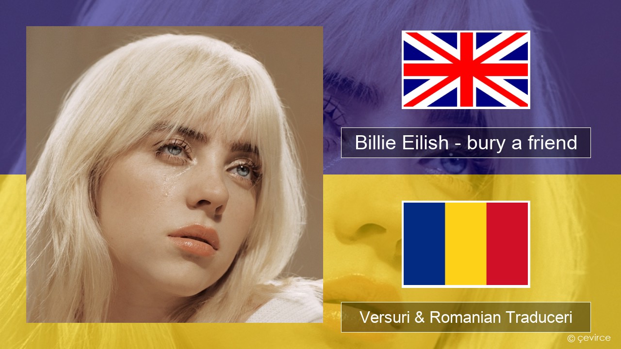 Billie Eilish – bury a friend Română Versuri & Romanian Traduceri