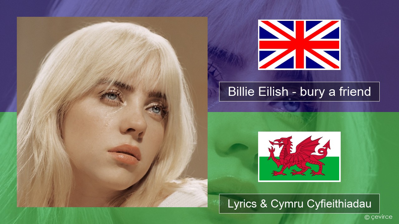 Billie Eilish – bury a friend Saesneg Lyrics & Cymru Cyfieithiadau