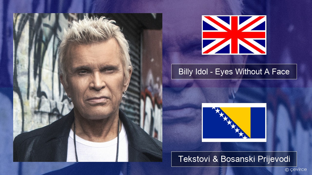 Billy Idol – Eyes Without A Face Engleski Tekstovi & Bosanski Prijevodi