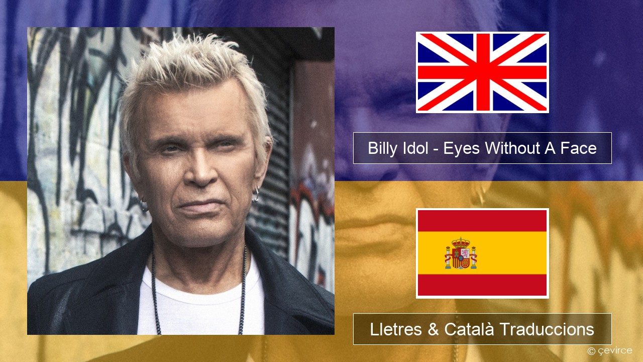 Billy Idol – Eyes Without A Face Anglès Lletres & Català Traduccions