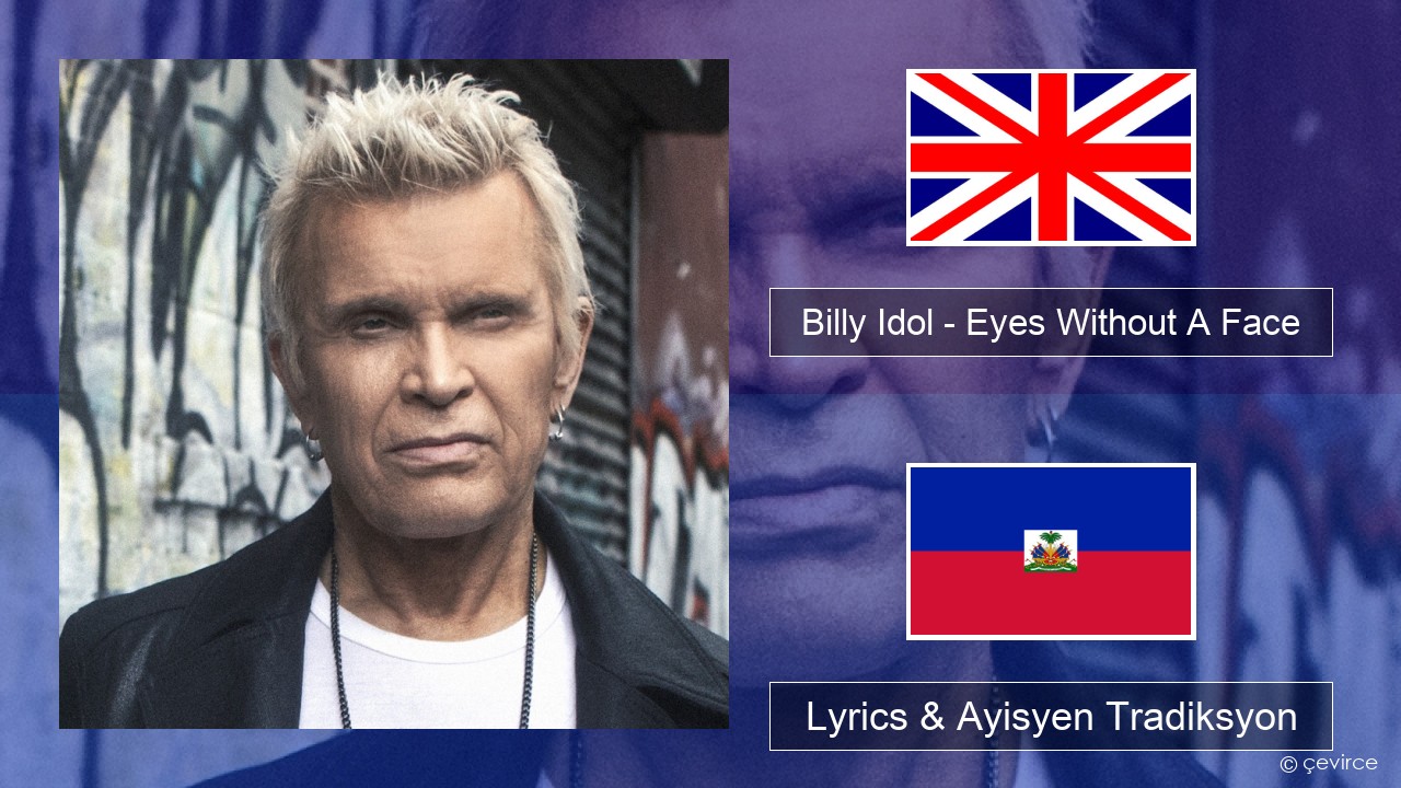 Billy Idol – Eyes Without A Face Angle Lyrics & Ayisyen Tradiksyon