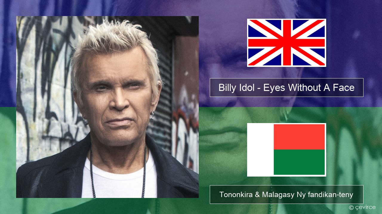Billy Idol – Eyes Without A Face Malagasy Tononkira & Malagasy Ny fandikan-teny