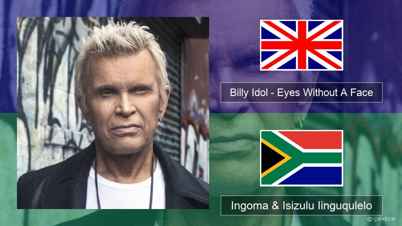 Billy Idol – Eyes Without A Face Isixhosa Ingoma & Isizulu Iinguqulelo