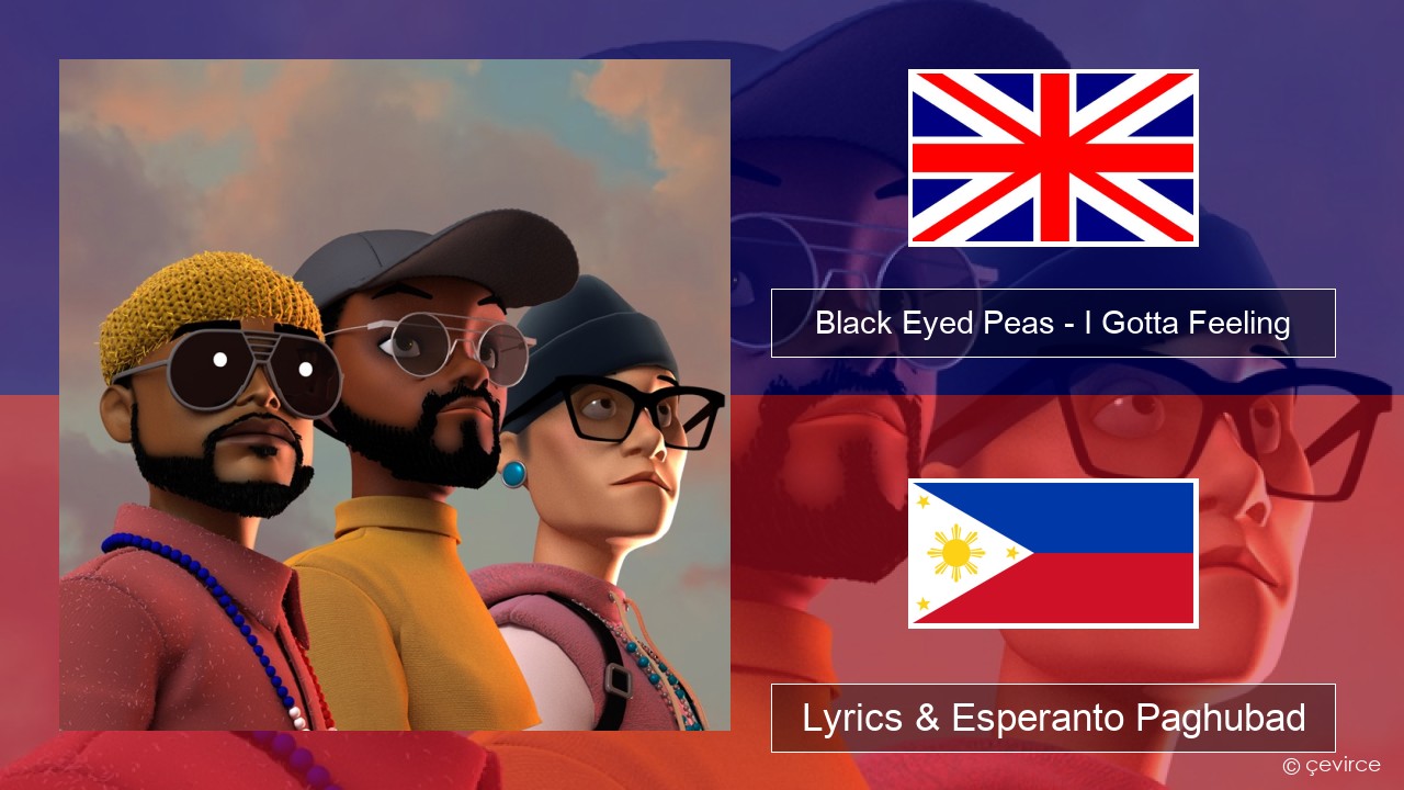 Black Eyed Peas – I Gotta Feeling English Lyrics & Esperanto Paghubad