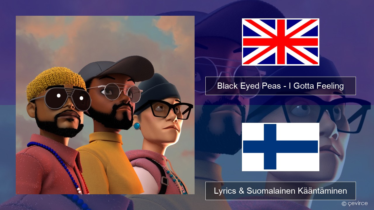 Black Eyed Peas – I Gotta Feeling Englanti Lyrics & Suomalainen Kääntäminen