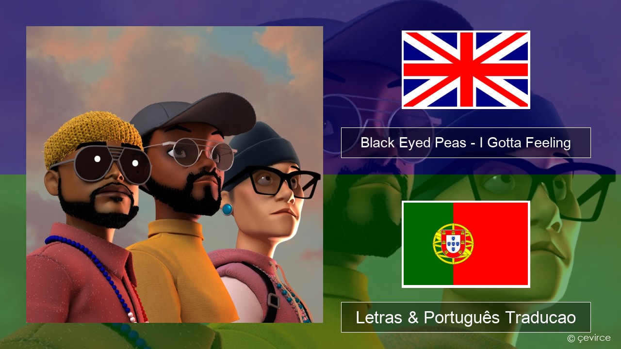 Black Eyed Peas – I Gotta Feeling Inglês Letras & Português Traducao