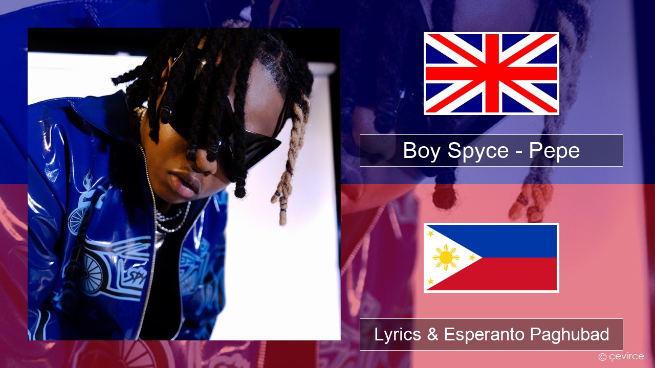 Boy Spyce – Pepe English Lyrics & Esperanto Paghubad