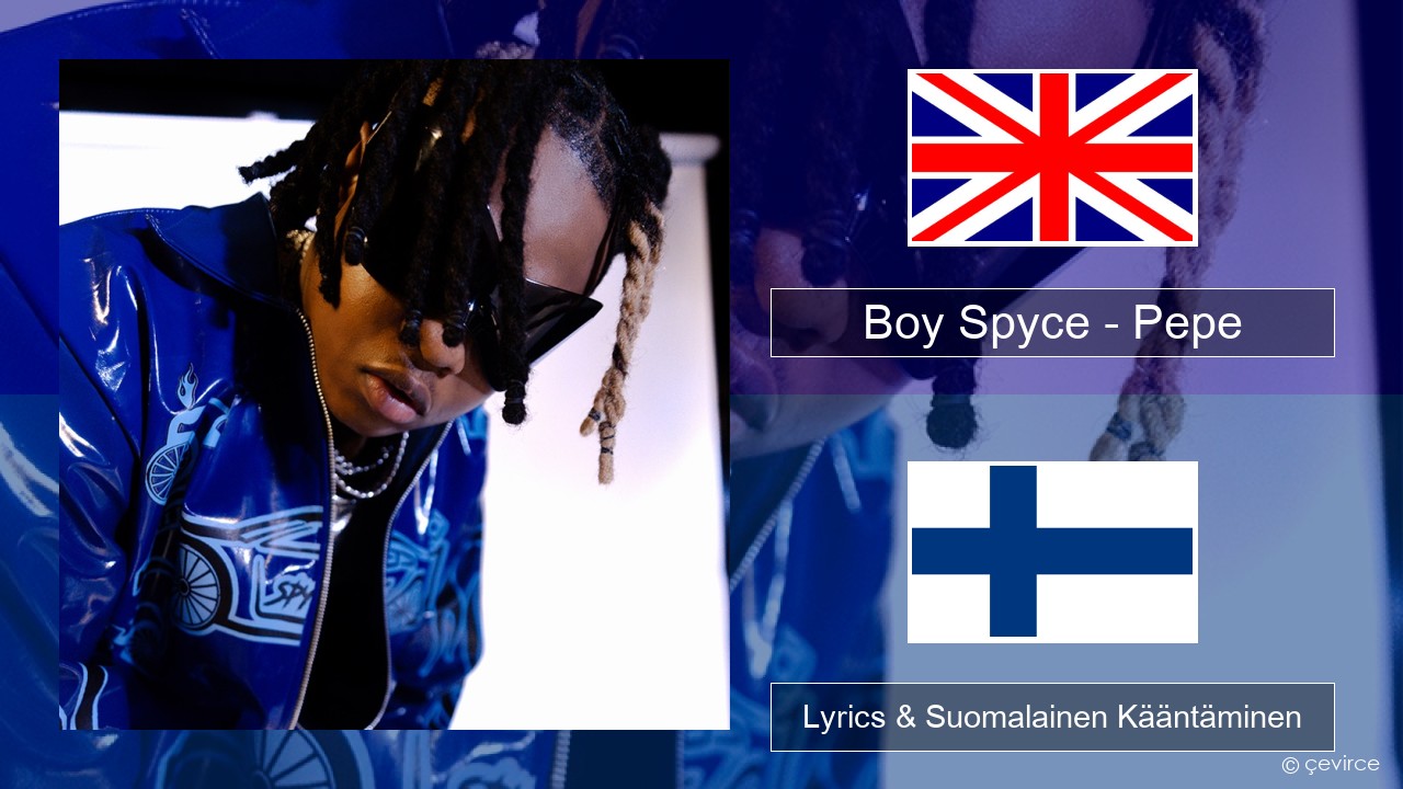 Boy Spyce – Pepe Englanti Lyrics & Suomalainen Kääntäminen