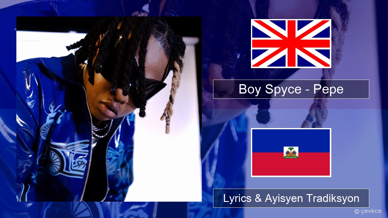 Boy Spyce – Pepe Angle Lyrics & Ayisyen Tradiksyon