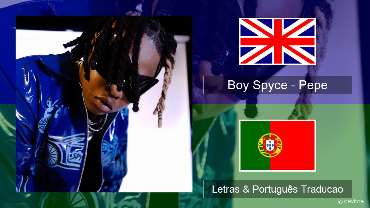 Boy Spyce – Pepe Inglês Letras & Português Traducao