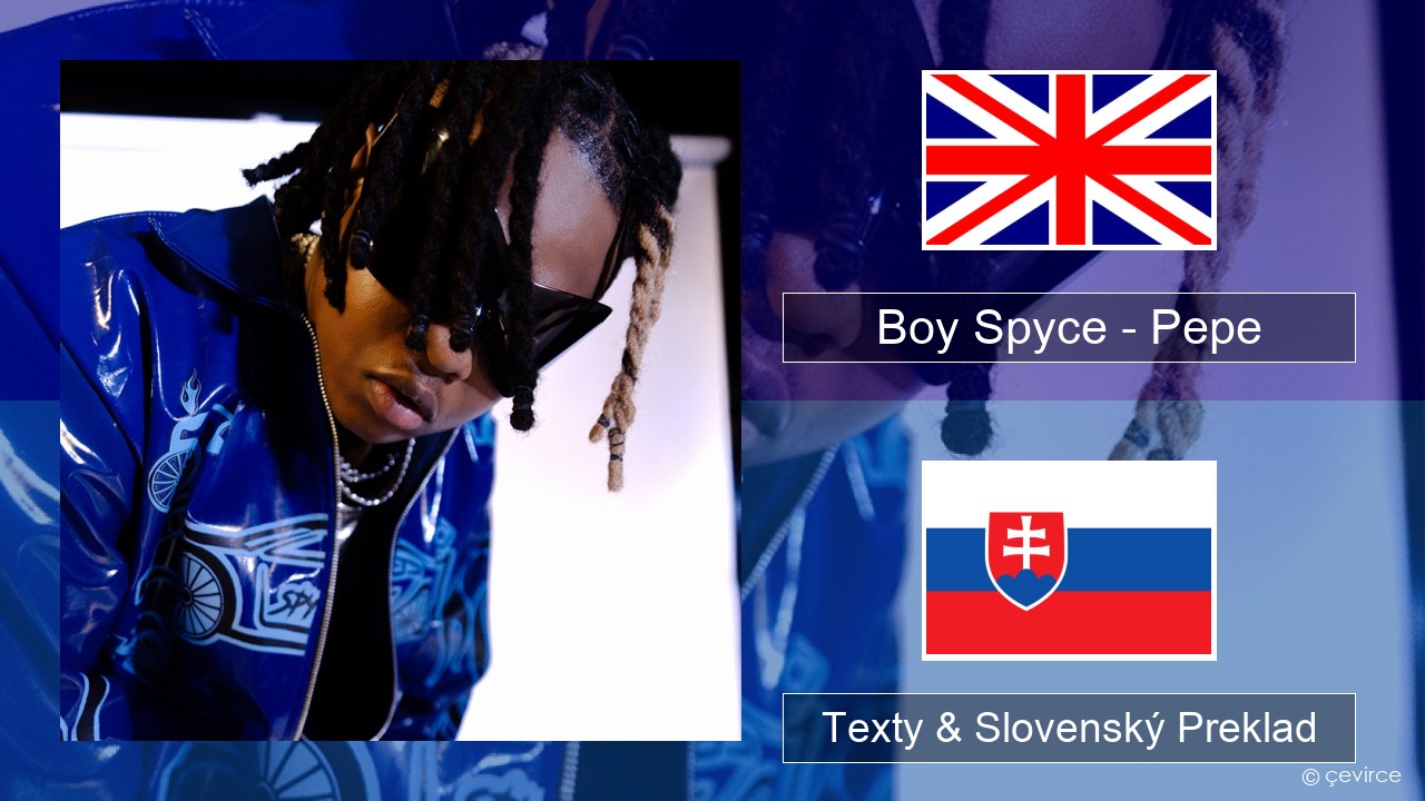 Boy Spyce – Pepe Anglický Texty & Slovenský Preklad