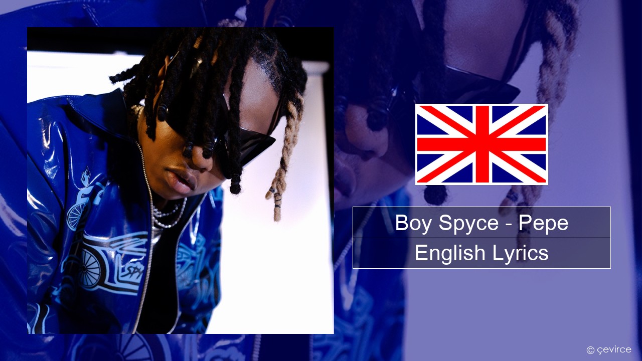 Boy Spyce – Pepe English Lyrics