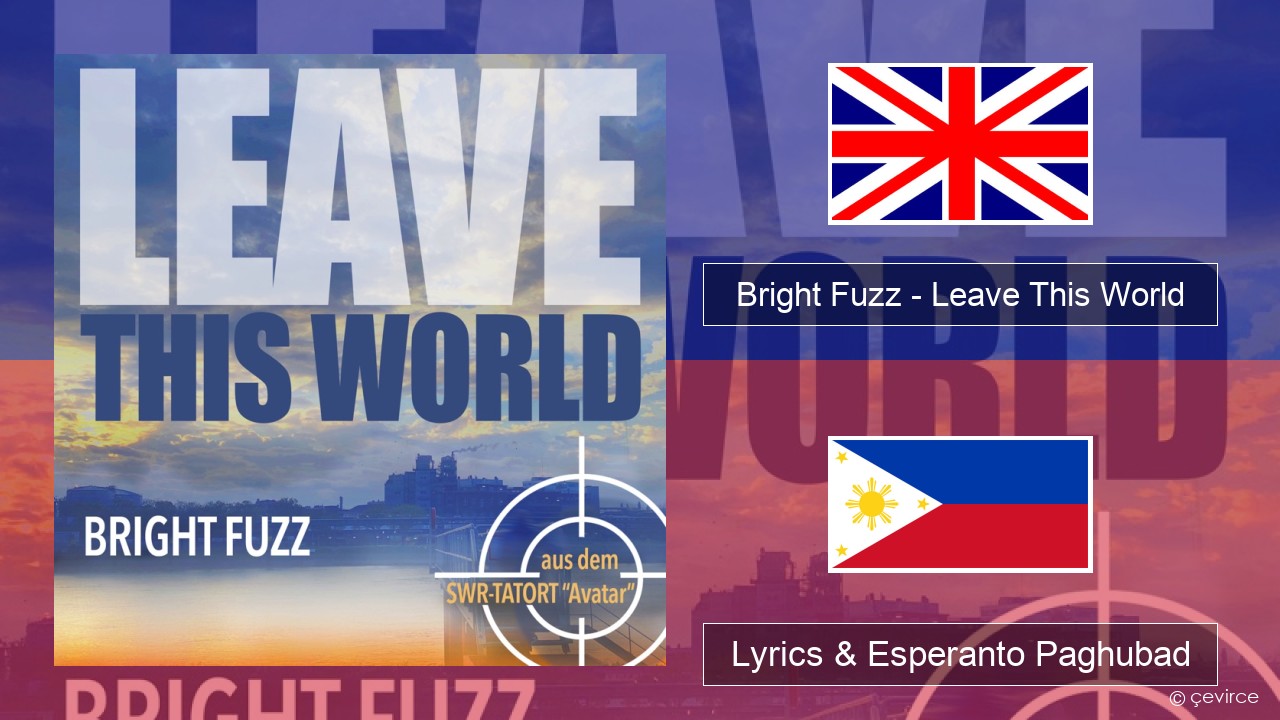 Bright Fuzz – Leave This World English Lyrics & Esperanto Paghubad