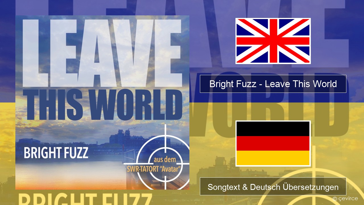 Bright Fuzz – Leave This World Englisch Songtext & Deutsch Übersetzungen