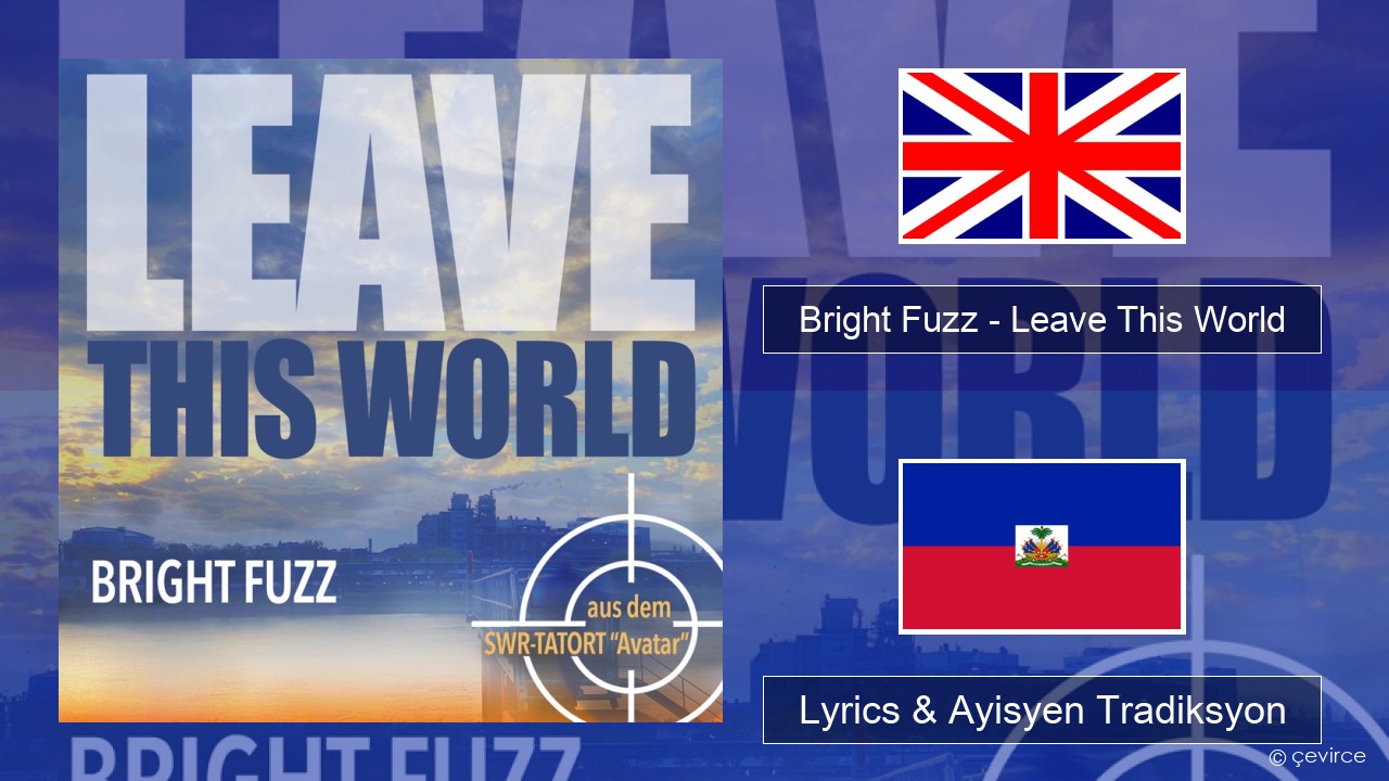 Bright Fuzz – Leave This World Angle Lyrics & Ayisyen Tradiksyon