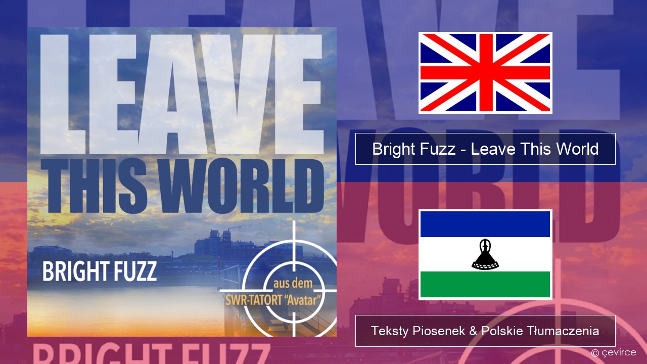 Bright Fuzz – Leave This World Polski Teksty Piosenek & Polskie Tłumaczenia