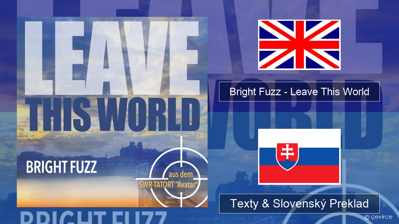 Bright Fuzz – Leave This World Anglický Texty & Slovenský Preklad