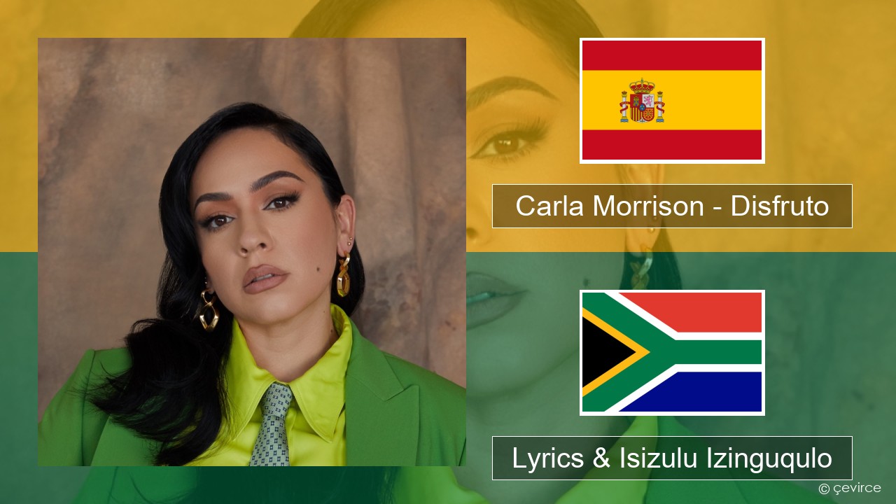 Carla Morrison – Disfruto Ispanishi Lyrics & Isizulu Izinguqulo