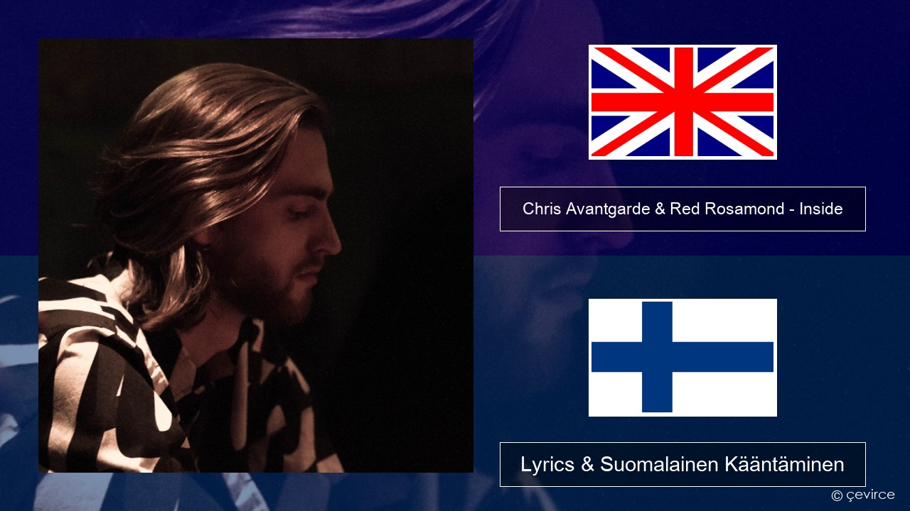 Chris Avantgarde & Red Rosamond – Inside Englanti Lyrics & Suomalainen Kääntäminen