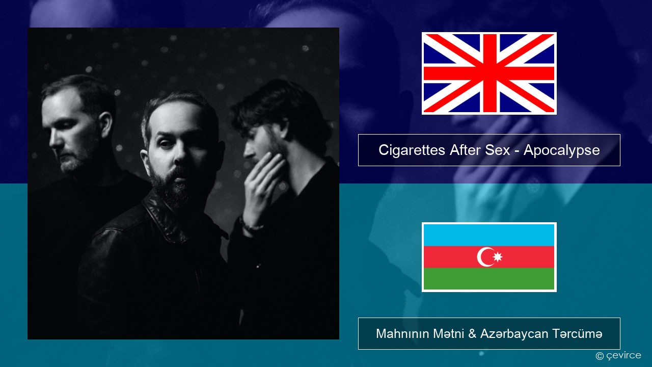 Cigarettes After Sex – Apocalypse İngilis dili Mahnının Mətni & Azərbaycan Tərcümə