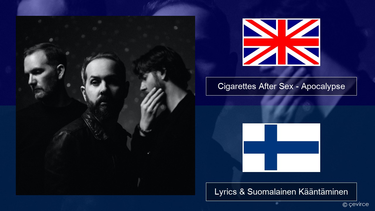 Cigarettes After Sex – Apocalypse Englanti Lyrics & Suomalainen Kääntäminen