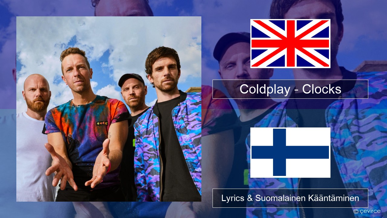 Coldplay – Clocks Englanti Lyrics & Suomalainen Kääntäminen