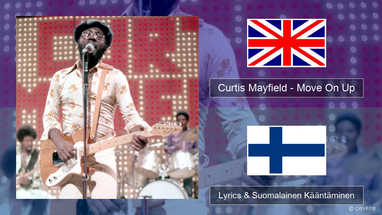 Curtis Mayfield – Move On Up Englanti Lyrics & Suomalainen Kääntäminen