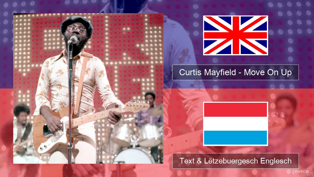 Curtis Mayfield – Move On Up Englisch Text & Lëtzebuergesch Englesch