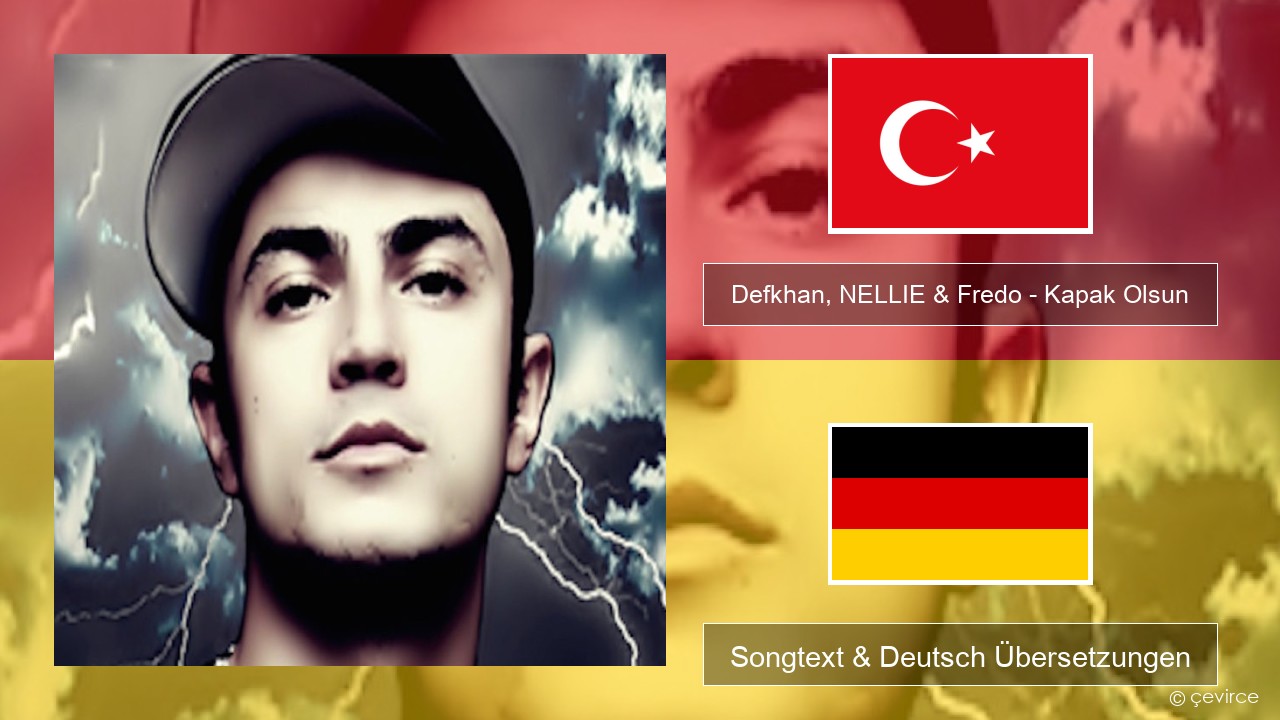 Defkhan, NELLIE & Fredo – Kapak Olsun Türkisch Songtext & Deutsch Übersetzungen