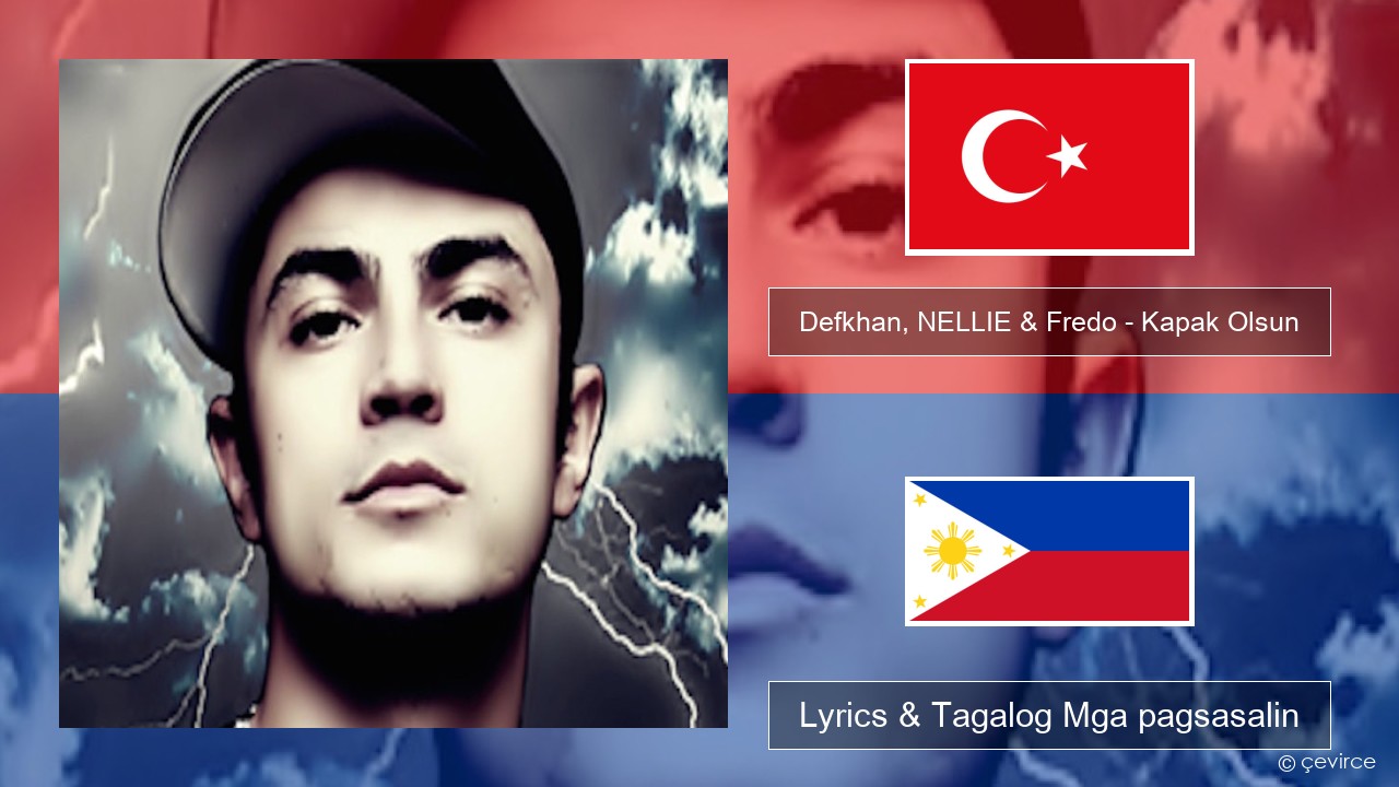 Defkhan, NELLIE & Fredo – Kapak Olsun Turko Lyrics & Tagalog Mga pagsasalin