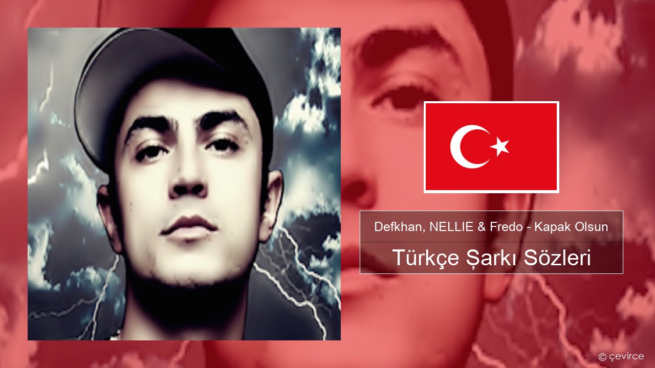 Defkhan, NELLIE & Fredo – Kapak Olsun Türkçe Şarkı Sözleri