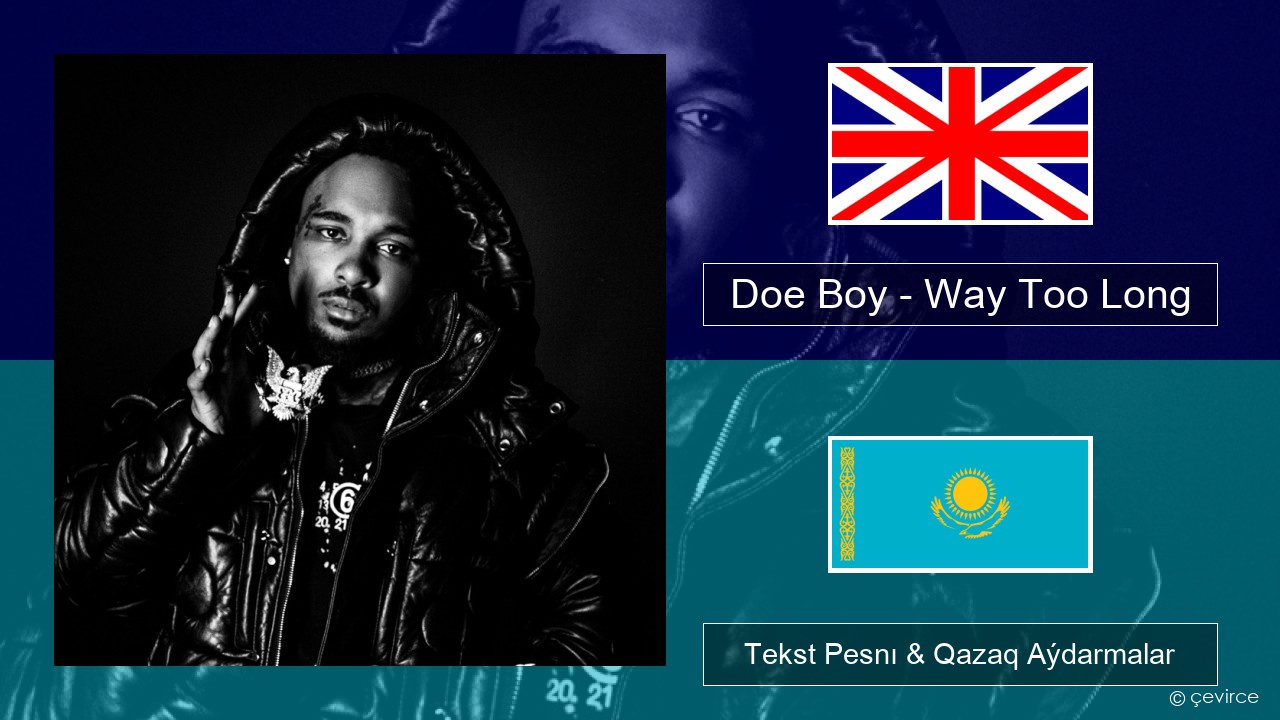 Doe Boy – Way Too Long Aǵylshyn Tekst Pesnı & Qazaq (latyn) Aýdarmalar