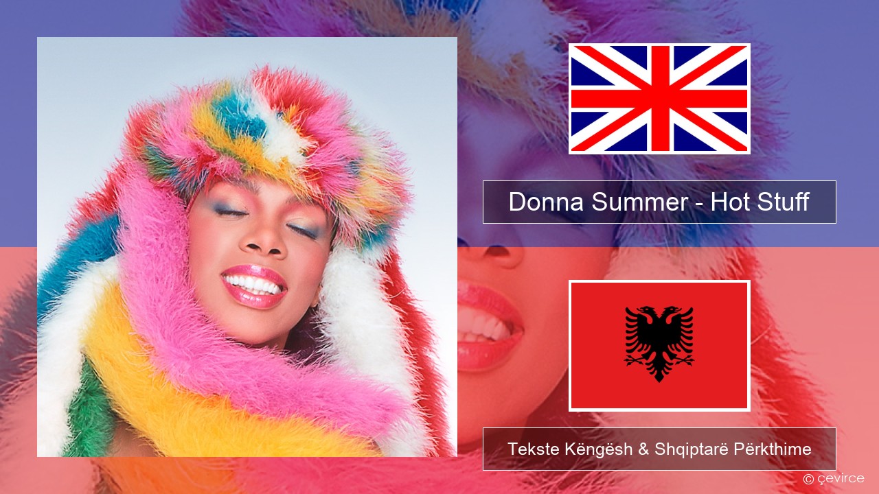 Donna Summer – Hot Stuff Anglisht Tekste Këngësh & Shqiptarë Përkthime